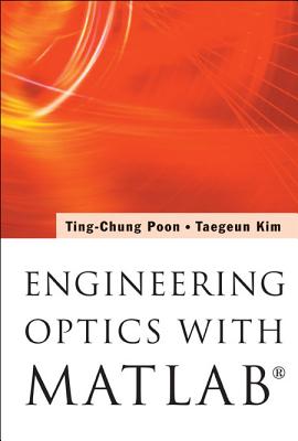 Engineering Optics with Matlab�(r) - Poon, Ting-Chung, Professor, and Kim, Taegeun