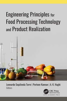 Engineering Principles for Food Processing Technology and Product Realization - Torre, Leonardo Sep�lveda (Editor), and Kannan, Porteen (Editor), and Haghi, A K (Editor)