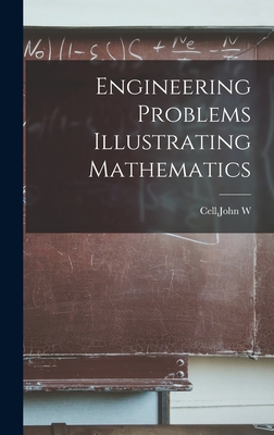 Engineering Problems Illustrating Mathematics - Cell, John W (Creator)
