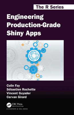 Engineering Production-Grade Shiny Apps - Fay, Colin, and Rochette, S�bastien, and Guyader, Vincent