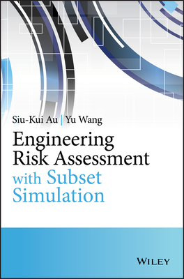 Engineering Risk Assessment with Subset Simulation - Au, Siu-Kui, and Wang, Yu