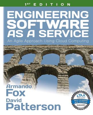 Engineering Software as a Service: An Agile Approach Using Cloud Computing - Fox, Armando, and Patterson, David