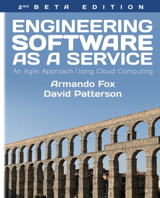 Engineering Software As a Service: An Agile Approach Using Cloud Computing - Patterson, David A, and Fox, Armando
