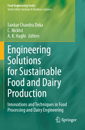 Engineering Solutions for Sustainable Food and Dairy Production: Innovations and Techniques in Food Processing and Dairy Engineering
