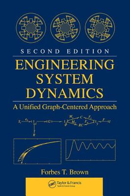 Engineering System Dynamics: A Unified Graph-Centered Approach, Second Edition - Brown, Forbes T