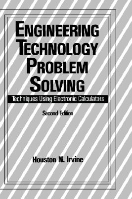 Engineering Technology Problem Solving: Techniques Using Electronic Calculators, Second Edition - Irvine, H (Editor)