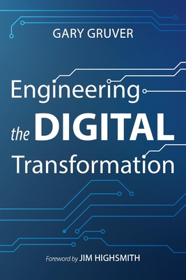 Engineering the Digital Transformation - Gruver, Gary, and Highsmith, Jim (Foreword by)
