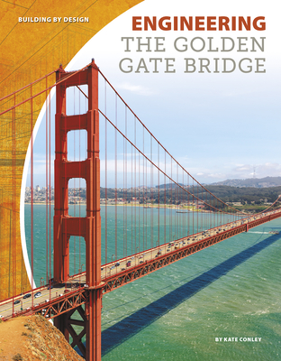 Engineering the Golden Gate Bridge - Conley, Kate