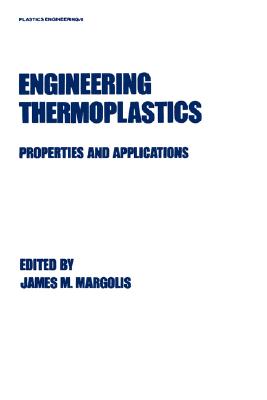 Engineering Thermoplastics: Properties and Applications - Margolis