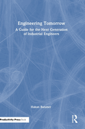 Engineering Tomorrow: A Guide for the Next Generation of Industrial Engineers