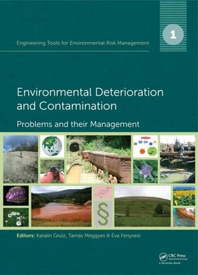Engineering Tools for Environmental Risk Management: 1. Environmental Deterioration and Contamination - Problems and their Management - Gruiz, Katalin (Editor), and Meggyes, Tamas (Editor), and Fenyvesi, Eva (Editor)