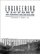 Engineering Victory: How Technology Won the Civil War