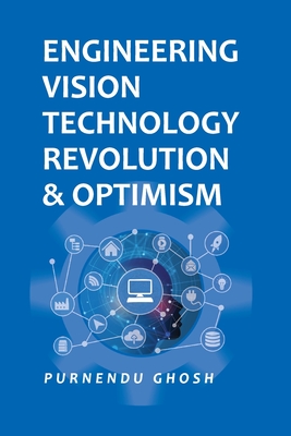 Engineering Vision Technology: Revolution And Optimism - Ghosh, Purnendu