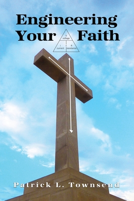 Engineering Your Faith - Townsend, Patrick L
