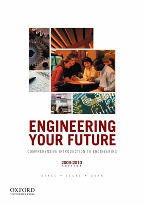 Engineering Your Future: Comprehensive Introduction to Engineering, 2009-2010 Edition - Oakes, William C, and Leone, Les L, and Gunn, Craig J