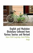 English and Muskokee Dictionary Collected from Various Sources and Revised