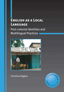 English as a Local Language: Post-Colonial Identities and Multilingual Practices