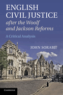 English Civil Justice After the Woolf and Jackson Reforms: A Critical Analysis