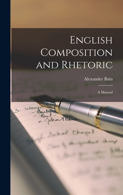 English Composition and Rhetoric: A Manual - Bain, Alexander