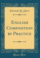English Composition by Practice (Classic Reprint)