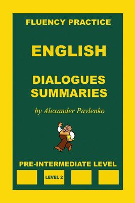 English, Dialogues and Summaries, Pre-Intermediate Level - Pavlenko, Alexander