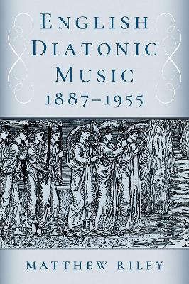 English Diatonic Music 1887�1955 - Riley, Matthew