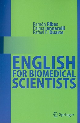 English for Biomedical Scientists - Ribes, Ram�n, and Iannarelli, Palma, and Duarte, Rafael F