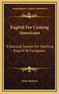English for Coming Americans: A Rational System for Teaching English to Foreigners