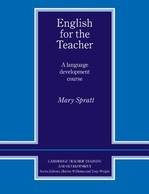 English for the Teacher: A Language Development Course - Spratt, Mary