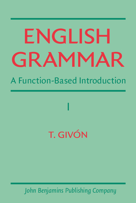 English Grammar: A Function-Based Introduction. Volume I - Giv�n, T