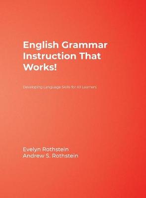 English Grammar Instruction That Works!: Developing Language Skills for All Learners - Rothstein, Evelyn B, and Rothstein, Andrew S