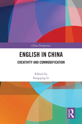 English in China: Creativity and Commodification - Li, Songqing (Editor)