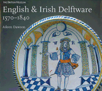 English & Irish Delftware:1570-1840: 1570-1840