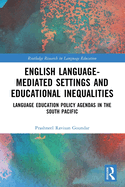 English Language-Mediated Settings and Educational Inequalities: Language Education Policy Agendas in the South Pacific