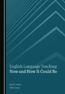 English Language Teaching Now and How It Could Be