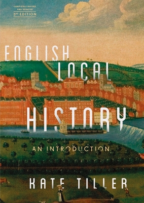 English Local History: An Introduction - Tiller, Kate
