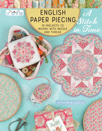 English Paper Piecing - A Stitch in Time: 18 Projects to Inspire with Needle and Thread