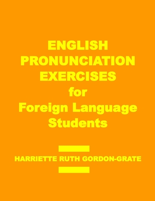 English Pronunciation Exercises for Foreign Language Students - Grate, David Robert (Editor), and Grate, Justine Renee (Editor)