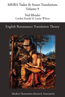 English Renaissance Translation Theory - Rhodes, Neil (Editor), and Kendal, Gordon, and Wilson, Louise