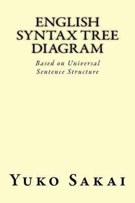 English Syntax Tree Diagram: Based on Universal Sentence Structure - Sakai, Yuko