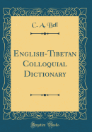 English-Tibetan Colloquial Dictionary (Classic Reprint)