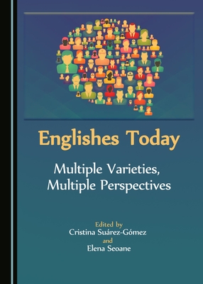 Englishes Today: Multiple Varieties, Multiple Perspectives - Seoane, Elena, and Su�rez-G�mez, Cristina (Editor)