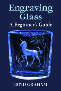 Engraving Glass: A Beginner's Guide