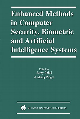 Enhanced Methods in Computer Security, Biometric and Artificial Intelligence Systems - Pejas, Jerzy (Editor), and Piegat, Andrzej (Editor)