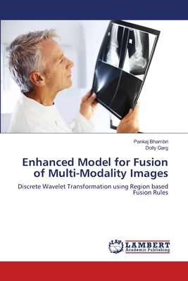 Enhanced Model for Fusion of Multi-Modality Images - Bhambri, Pankaj, and Garg, Dolly