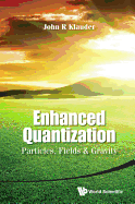 Enhanced Quantization: Particles, Fields and Gravity