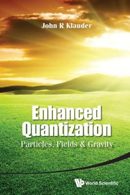 Enhanced Quantization: Particles, Fields and Gravity - Klauder John R