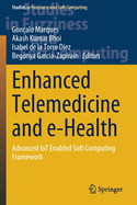 Enhanced Telemedicine and E-Health: Advanced Iot Enabled Soft Computing Framework
