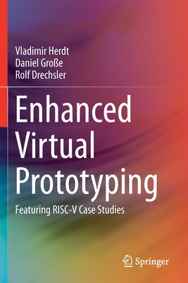Enhanced Virtual Prototyping: Featuring RISC-V Case Studies - Herdt, Vladimir, and Gro�e, Daniel, and Drechsler, Rolf