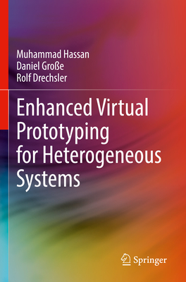 Enhanced Virtual Prototyping for Heterogeneous Systems - Hassan, Muhammad, and Gro�e, Daniel, and Drechsler, Rolf
